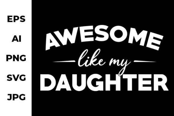 Awsome Like My Daughter - Funny Design: A Crafts and Graphics Review