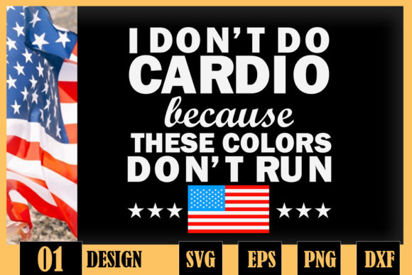 Funny 4th of July I Don t Do Cardio Graphics for Crafts