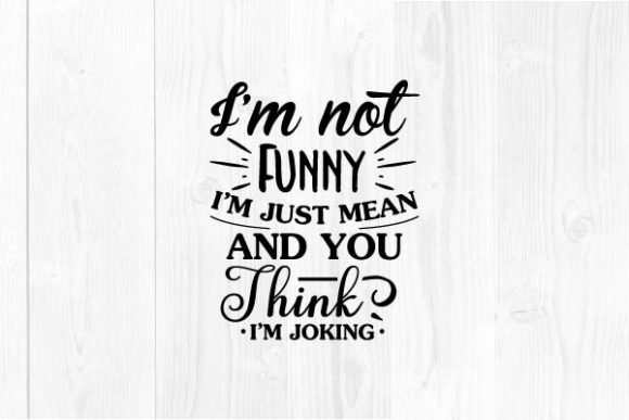 I’m Not Funny I’m Just Mean and YOU JHI Graphics in Crafts