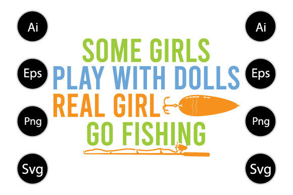 Real Girl Go Fishing, Funny Fishy Design Graphics for Crafts