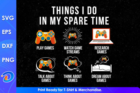 Things I Do in My Spare Time Funny Gamer Graphics for Crafts