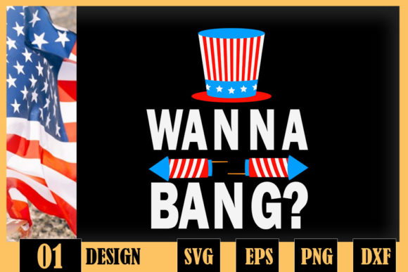 Wanna Bang 4th of July Funny Fireworks Graphics for Crafts